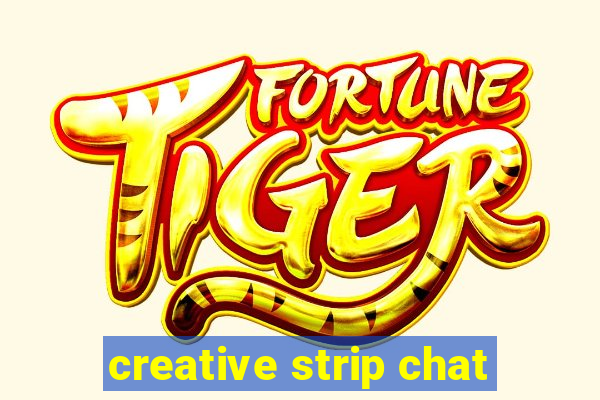 creative strip chat